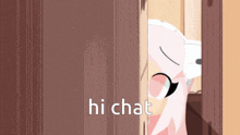 a cartoon character is peeking out of a door with the words hi chat below it