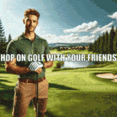 a man holding a golf club on a golf course with the words hop on golf with your friends below him