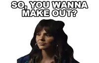 a sticker of a woman saying `` so , you wanna make out ? ``