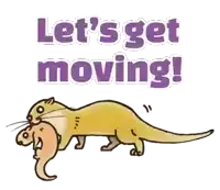a cartoon of an otter with the words let 's get moving written above it